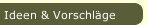 Ideen & Vorschl&auml;ge